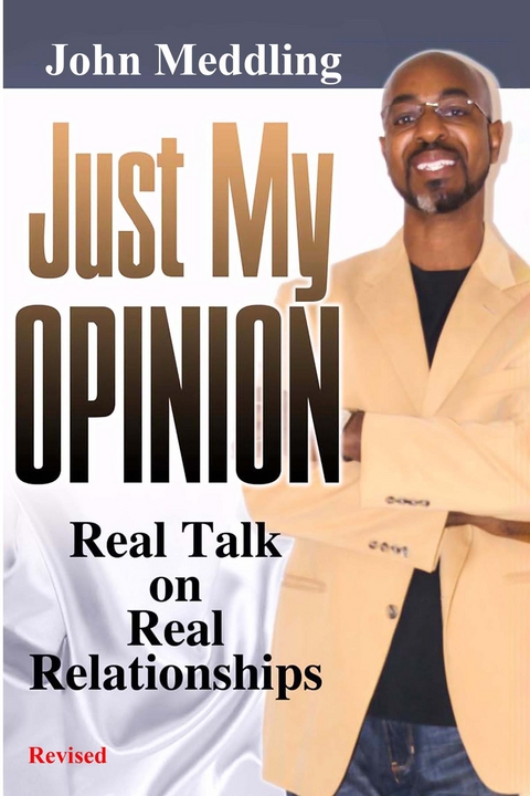 Just My Opinion : Real Talk on Real Relationships -  John Meddling