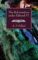 Reformation under Edward VI -  A. F. Pollard
