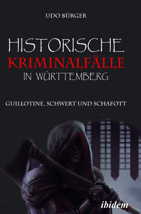 Historische Kriminalfälle in Württemberg - Udo Bürger