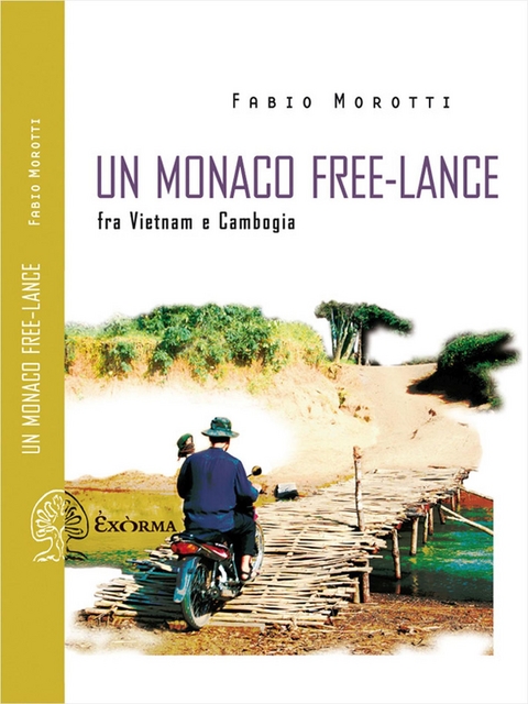 Un monaco free-lance. Fra Vietnam e Cambogia - Fabio Morotti