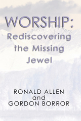 Worship: Rediscovering the Missing Jewel - Ronald B. Allen, Gordon Borror