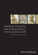 Thinking, Recording, and Writing History in the Ancient World -  Kurt A. Raaflaub