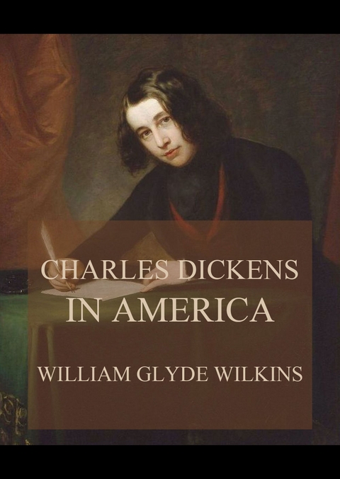 Charles Dickens in America - William Glyde Wilkins