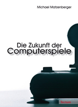 Die Zukunft der Computerspiele - Michael Matzenberger