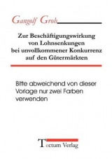 Zur Beschäftigungswirkung von Lohnsenkungen bei unvollkommener Konkurrenz auf den Gütermärkten - Gangolf Groh