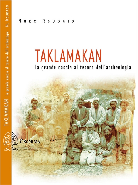 Taklamakan. La grande caccia al tesoro dell’archeologia - Marc Roubaix