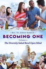 Becoming One : Volume 2 The Diversity Salad Bowl Open Mind -  Rev. Dr. Albert Reddick