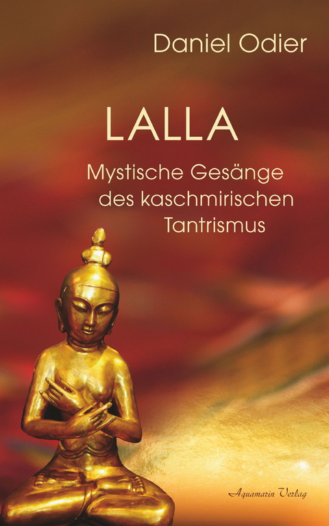 Lalla - Mystische Gesänge des kaschmirischen Tantrismus -  Daniel Odier
