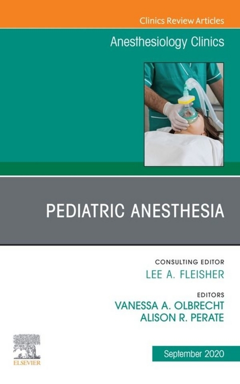Pediatric Anesthesia, An Issue of Anesthesiology Clinics, E-Book - 