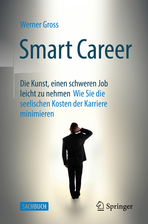 Smart Career: Die Kunst, einen schweren Job leicht zu nehmen - Werner Gross