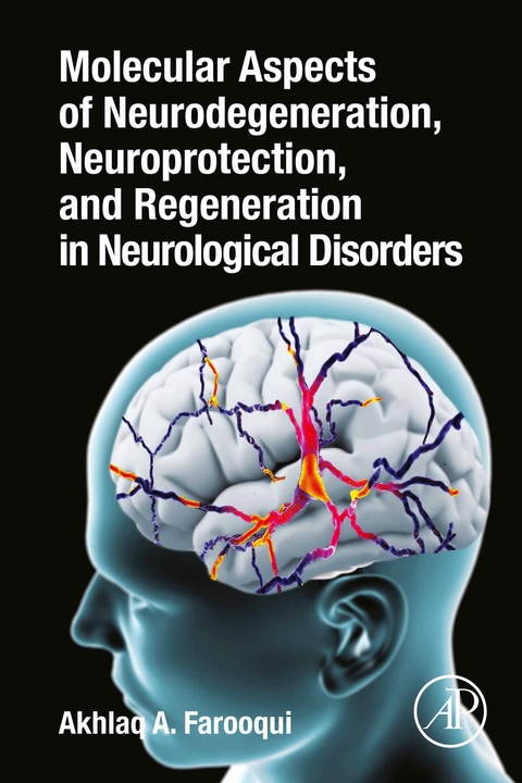 Molecular Aspects of Neurodegeneration, Neuroprotection, and Regeneration in Neurological Disorders -  Akhlaq A. Farooqui