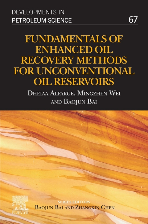 Fundamentals of Enhanced Oil Recovery Methods for Unconventional Oil Reservoirs -  Dheiaa Alfarge,  Baojun Bai,  Mingzhen Wei