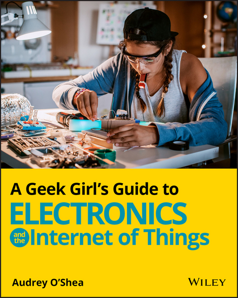 A Geek Girl's Guide to Electronics and the Internet of Things - Audrey O'Shea