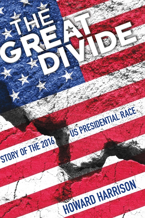 Great Divide: Story of the 2016 US Presidential Race -  Howard Harrison