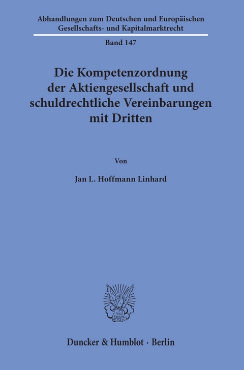 Die Kompetenzordnung der Aktiengesellschaft und schuldrechtliche Vereinbarungen mit Dritten. -  Jan L. Hoffmann Linhard