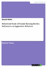 Behavioral Study of Female Burying Beetles. Influences on Aggressive Behavior - Daniel Höfer