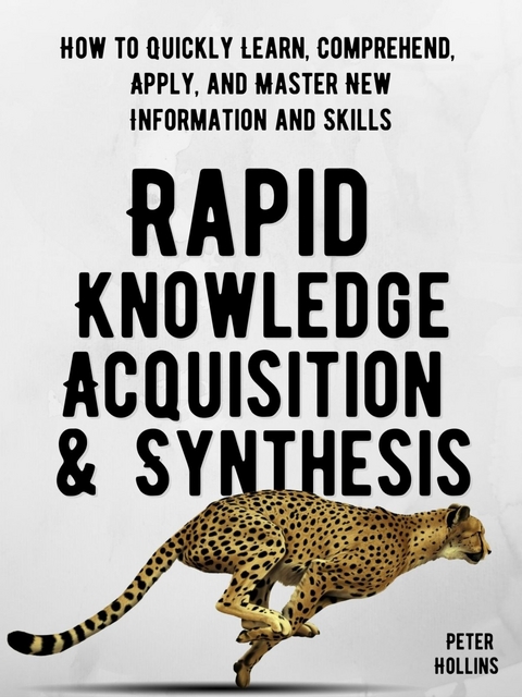 Rapid Knowledge Acquisition & Synthesis -  Peter Hollins