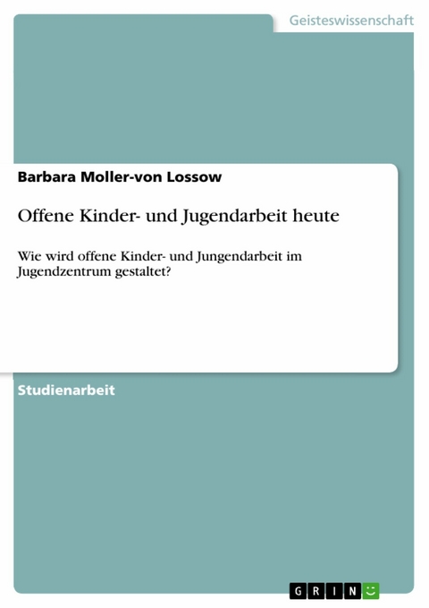 Offene Kinder- und Jugendarbeit heute - Barbara Moller-von Lossow