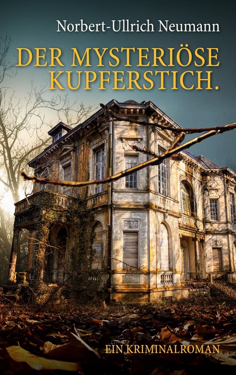 Der mysteriöse Kupferstich. Ein Kriminalroman -  Norbert-Ullrich Neumann