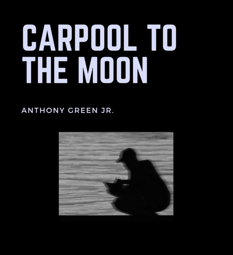 Carpool to the Moon -  Anthony Green Jr.