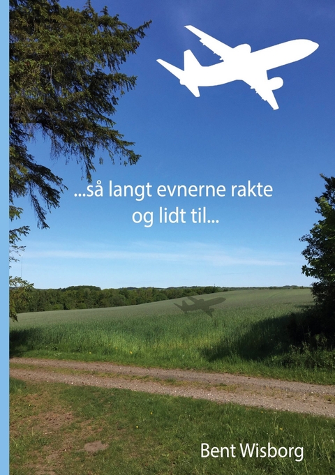 så langt evnerne rakte og lidt til -  Bent Wisborg