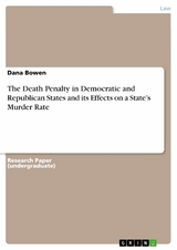 The Death Penalty in Democratic and Republican States and its Effects on a State’s Murder Rate - Dana Bowen