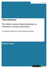 The fallen woman. Representations in dominant victorian discourses - Tabea Halbmeyer