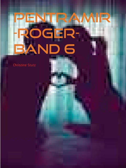Pentramir -Roger- Band 6 - Christine Stutz