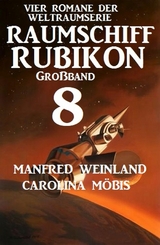 Großband Raumschiff Rubikon 8 - Vier Romane der Weltraumserie - Manfred Weinland, Carolina Möbis