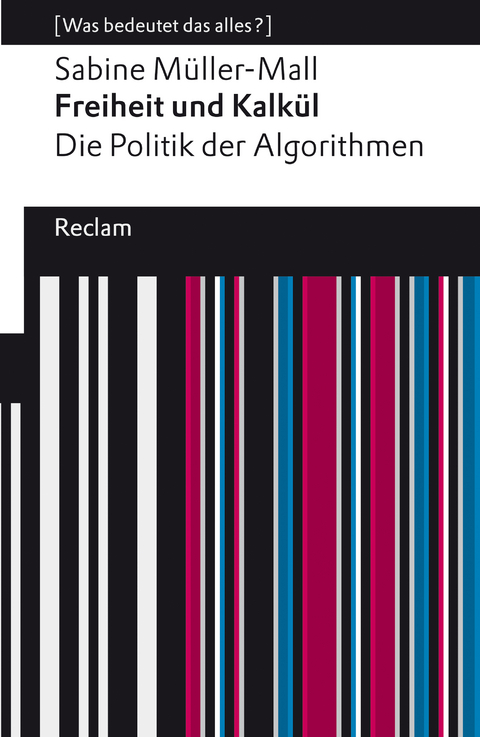 Freiheit und Kalkül. Die Politik der Algorithmen -  Sabine Müller-Mall