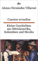 Cuentos revueltos Kleine Geschichten aus Mittelamerika, Kolumbien und Mexiko - Alonso Fernández Villareal