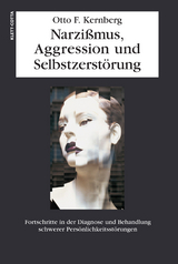 Narzissmuss, Aggression und Selbstzerstörung - Otto F. Kernberg