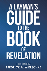 Layman's Guide to the Book of Revelation -  Reverend Fredrick A. Wierschke