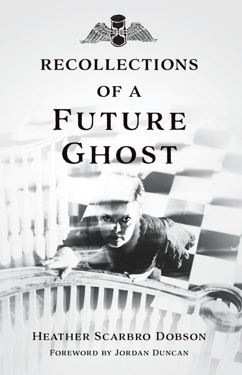 Recollections of a Future Ghost - Heather Scarbro Dobson