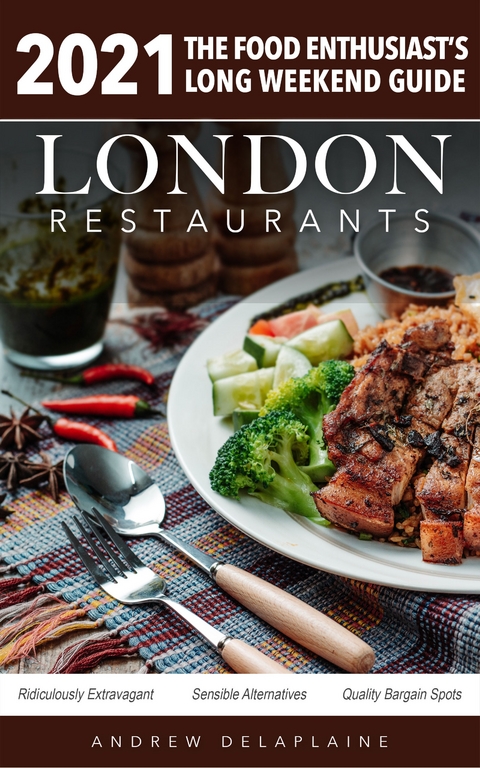 2021 London Restaurants - The Food Enthusiast’s Long Weekend Guide - Andrew Delaplaine
