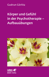 Körper und Gefühl in der Psychotherapie - Aufbauübungen (Leben Lernen, Bd. 121) - Görlitz, Gudrun