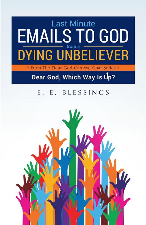 Last Minute Emails to God from a Dying Unbeliever - E. E. Blessings
