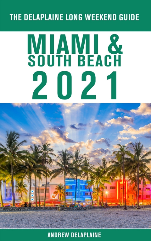 Miami & South Beach - The Delaplaine 2021 Long Weekend Guide - Andrew Delaplaine