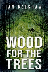 Wood For The Trees - Ian Belshaw