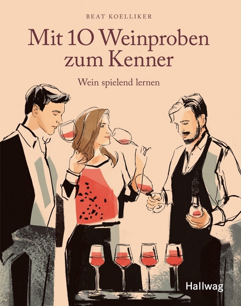 Mit 10  Weinproben zum Kenner -  Beat Koelliker