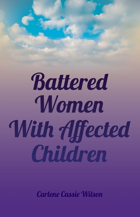 Battered Women With Affected Children -  Carlene Cassie Wilson