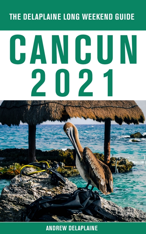 Cancun - The Delaplaine 2021 Long Weekend Guide - Andrew Delaplaine