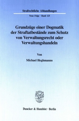 Grundzüge einer Dogmatik der Straftatbestände zum Schutz von Verwaltungsrecht oder Verwaltungshandeln. - Michael Heghmanns