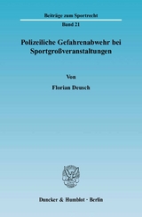 Polizeiliche Gefahrenabwehr bei Sportgroßveranstaltungen. - Florian Deusch