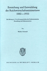 Entstehung und Entwicklung des Reichswirtschaftsministeriums 1880–1933. - Walther Hubatsch