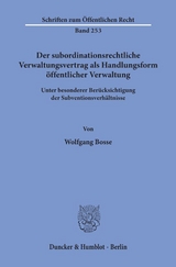 Der subordinationsrechtliche Verwaltungsvertrag als Handlungsform öffentlicher Verwaltung, - Wolfgang Bosse