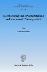 Eisenbahnrechtliche Planfeststellung und kommunale Planungshoheit. - Reimar Buchner