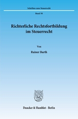 Richterliche Rechtsfortbildung im Steuerrecht. - Rainer Barth