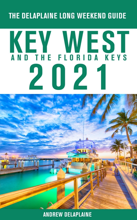 Key West & The Florida Keys - The Delaplaine 2021 Long Weekend Guide - Andrew Delaplaine