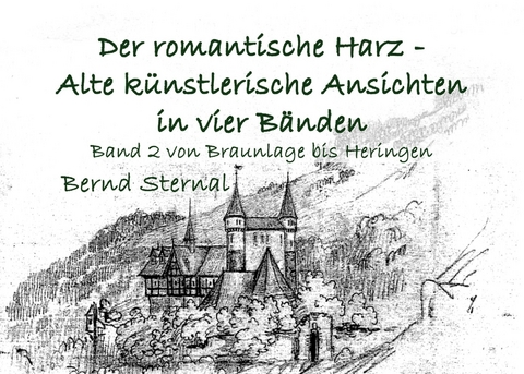 Der romantische Harz - Alte künstlerische Ansichten in vier Bänden - Bernd Sternal